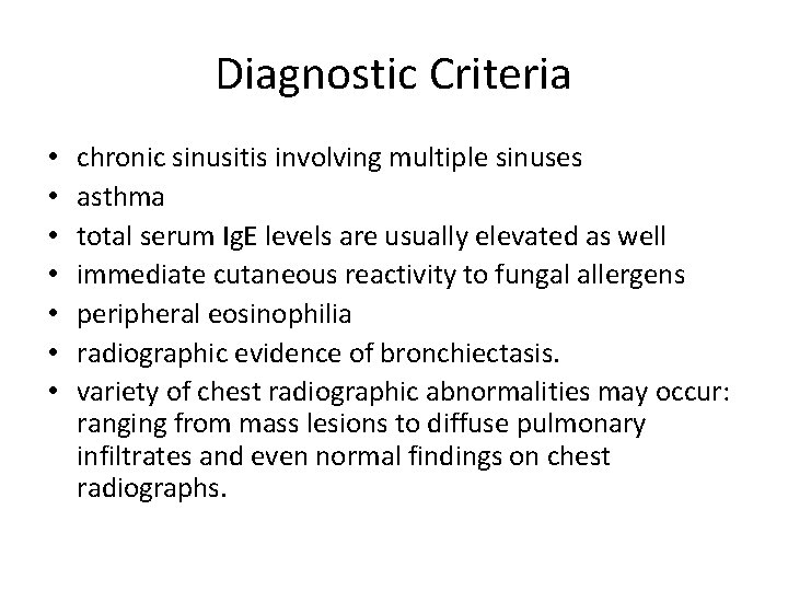 Diagnostic Criteria • • chronic sinusitis involving multiple sinuses asthma total serum Ig. E