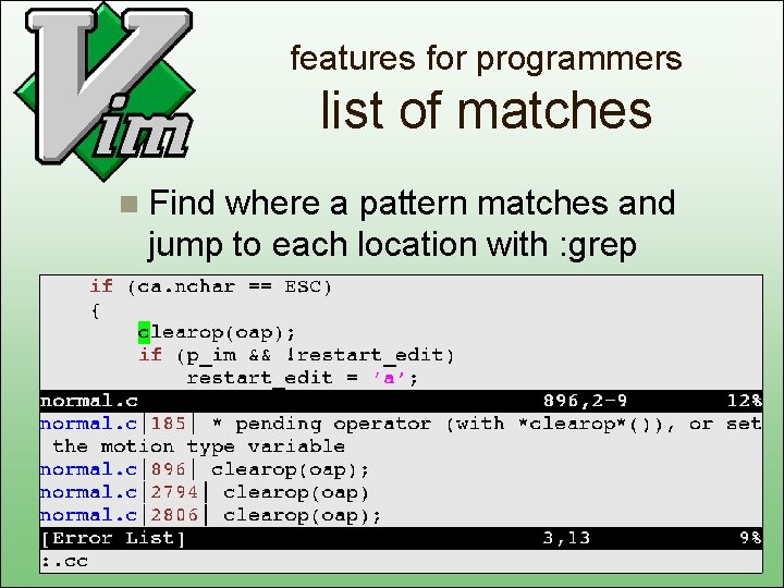 features for programmers list of matches n Find where a pattern matches and jump