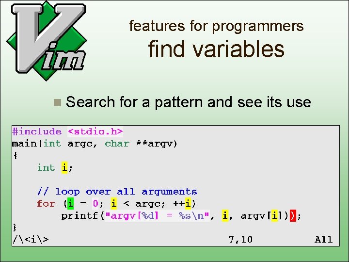 features for programmers find variables n Search for a pattern and see its use