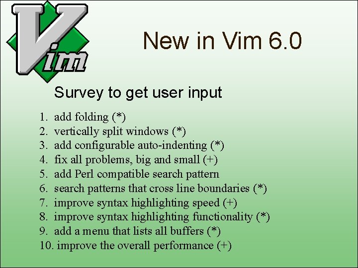 New in Vim 6. 0 Survey to get user input 1. add folding (*)