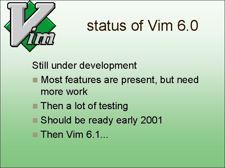 status of Vim 6. 0 Still under development n Most features are present, but