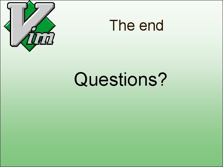 The end Questions? 