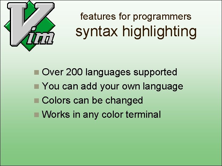 features for programmers syntax highlighting n Over 200 languages supported n You can add