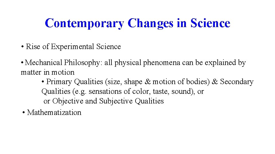 Contemporary Changes in Science • Rise of Experimental Science • Mechanical Philosophy: all physical