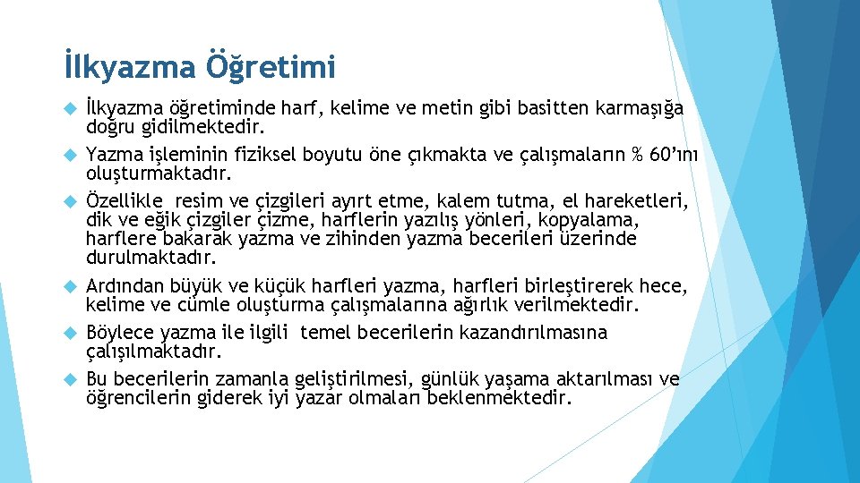 İlkyazma Öğretimi İlkyazma öğretiminde harf, kelime ve metin gibi basitten karmaşığa doğru gidilmektedir. Yazma