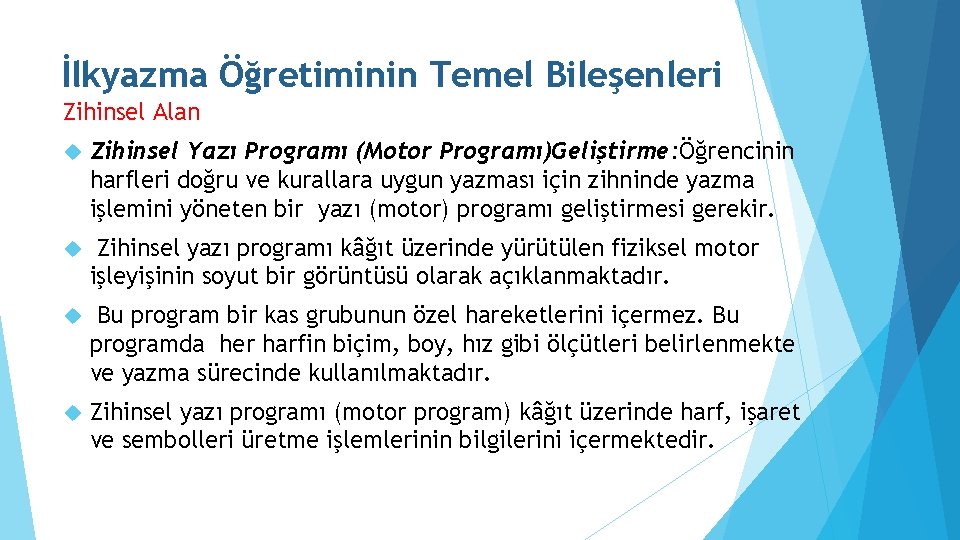 İlkyazma Öğretiminin Temel Bileşenleri Zihinsel Alan Zihinsel Yazı Programı (Motor Programı)Geliştirme: Öğrencinin harfleri doğru