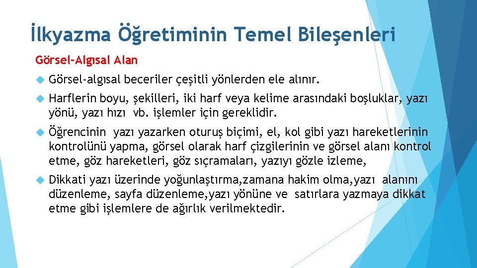 İlkyazma Öğretiminin Temel Bileşenleri Görsel-Algısal Alan Görsel-algısal beceriler çeşitli yönlerden ele alınır. Harflerin boyu,