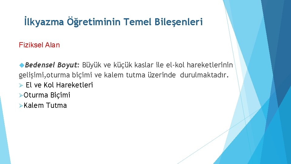İlkyazma Öğretiminin Temel Bileşenleri Fiziksel Alan Bedensel Boyut: Büyük ve küçük kaslar ile el-kol