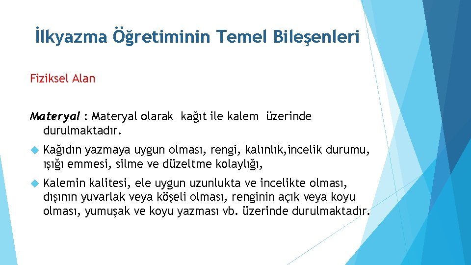 İlkyazma Öğretiminin Temel Bileşenleri Fiziksel Alan Materyal : Materyal olarak kağıt ile kalem üzerinde