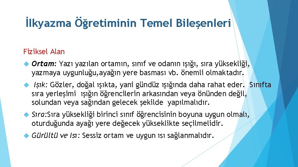 İlkyazma Öğretiminin Temel Bileşenleri Fiziksel Alan Ortam: Yazı yazılan ortamın, sınıf ve odanın ışığı,