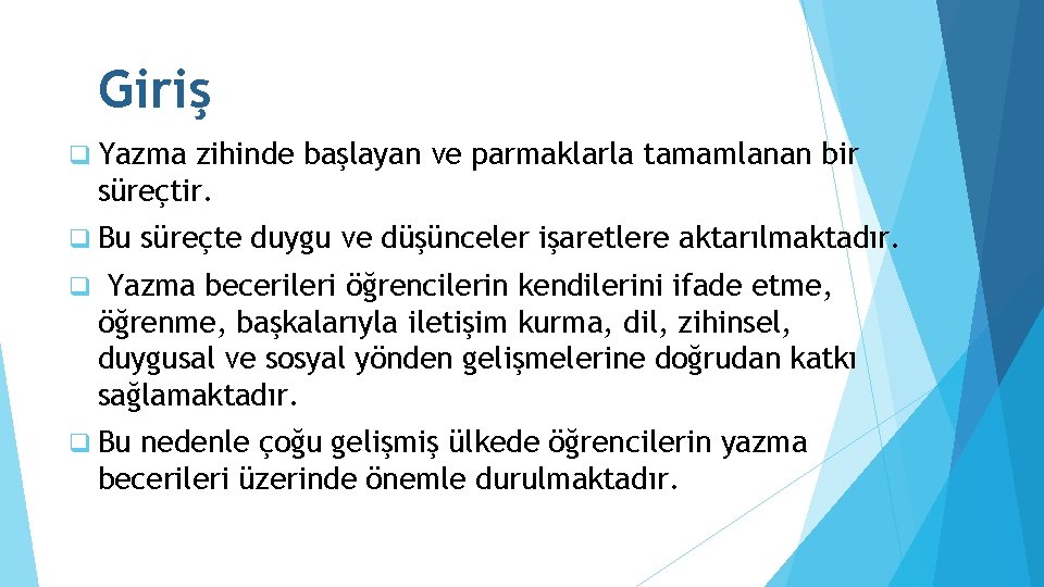 Giriş q Yazma zihinde başlayan ve parmaklarla tamamlanan bir süreçtir. q Bu q süreçte