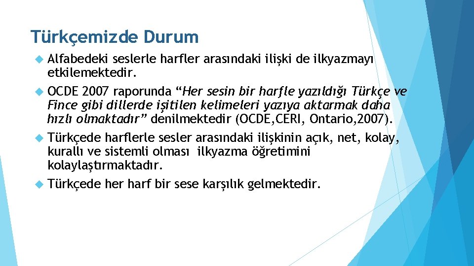Türkçemizde Durum Alfabedeki seslerle harfler arasındaki ilişki de ilkyazmayı etkilemektedir. OCDE 2007 raporunda “Her