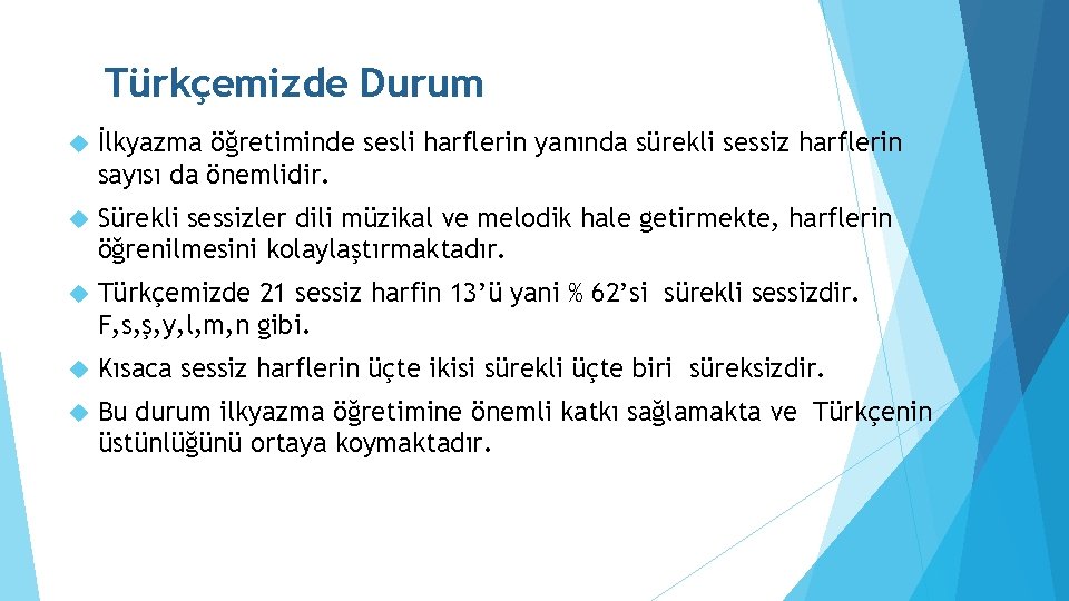 Türkçemizde Durum İlkyazma öğretiminde sesli harflerin yanında sürekli sessiz harflerin sayısı da önemlidir. Sürekli
