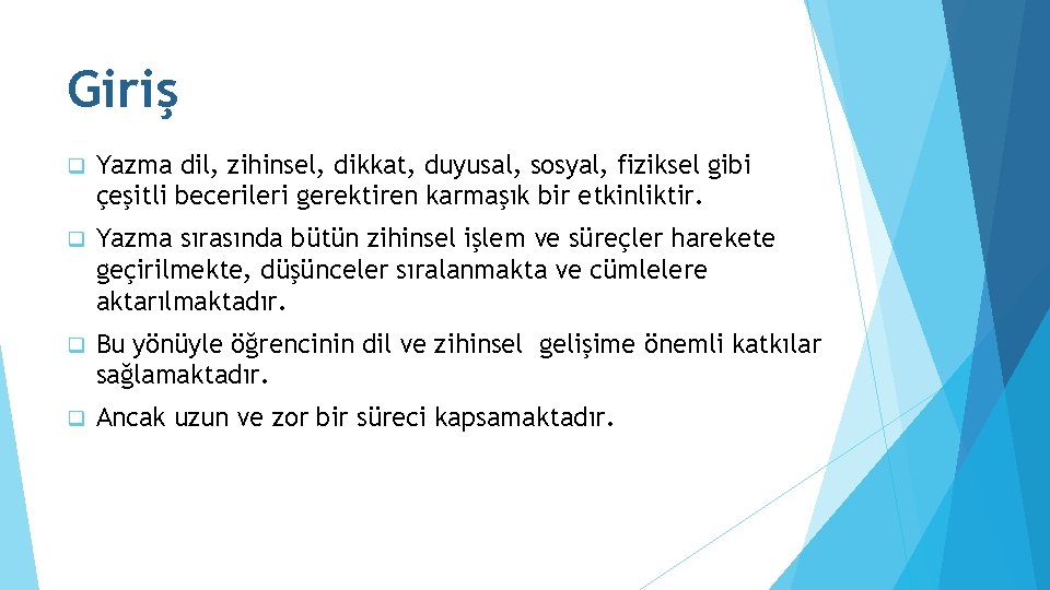 Giriş q Yazma dil, zihinsel, dikkat, duyusal, sosyal, fiziksel gibi çeşitli becerileri gerektiren karmaşık