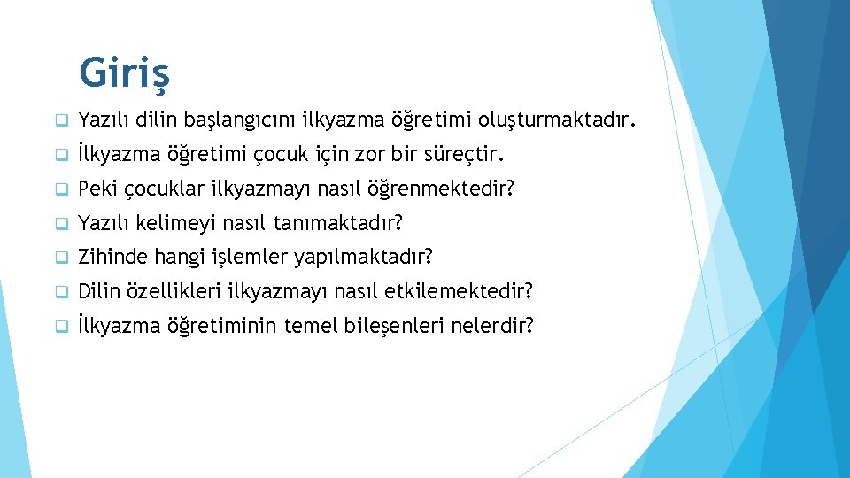 Giriş q Yazılı dilin başlangıcını ilkyazma öğretimi oluşturmaktadır. q İlkyazma öğretimi çocuk için zor