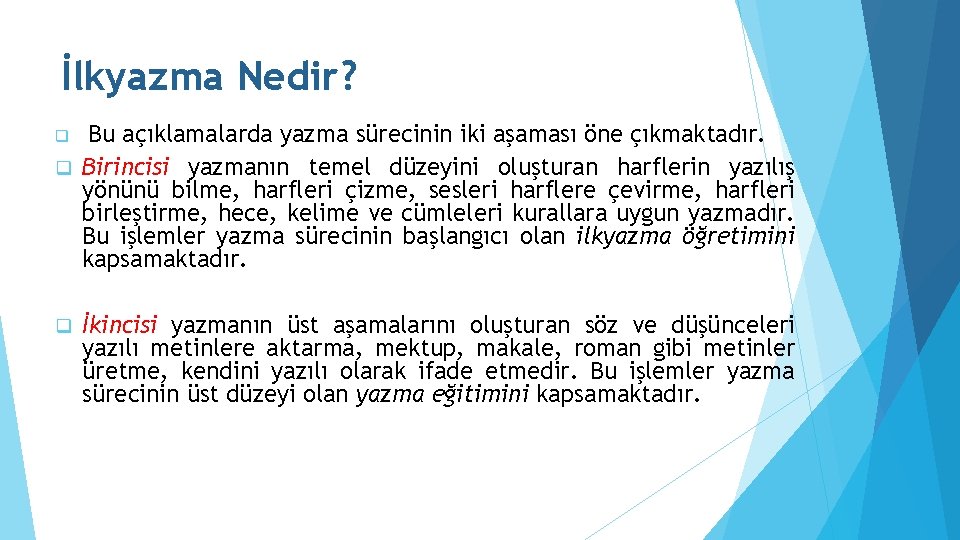 İlkyazma Nedir? Bu açıklamalarda yazma sürecinin iki aşaması öne çıkmaktadır. q Birincisi yazmanın temel