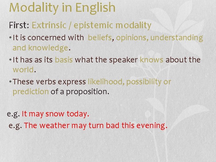 Modality in English First: Extrinsic / epistemic modality • It is concerned with beliefs,
