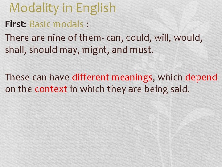 Modality in English First: Basic modals : There are nine of them- can, could,