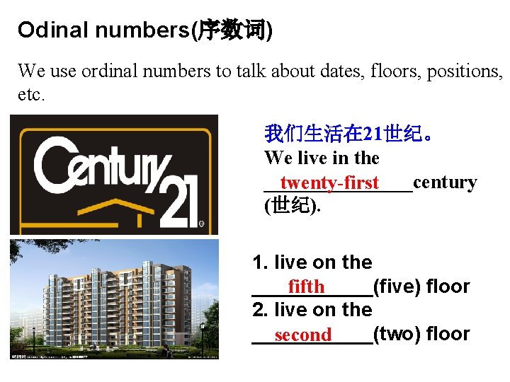 Odinal numbers(序数词) We use ordinal numbers to talk about dates, floors, positions, etc. 我们生活在