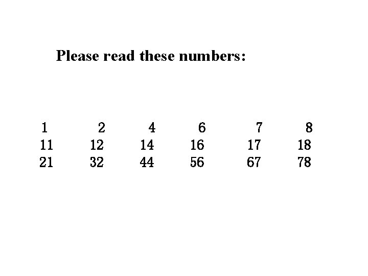 Please read these numbers: 1 11 21 2 12 32 4 14 44 6