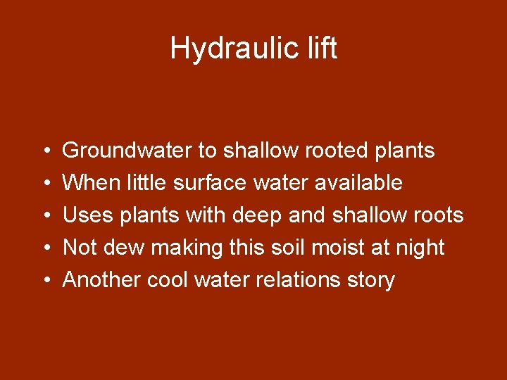 Hydraulic lift • • • Groundwater to shallow rooted plants When little surface water