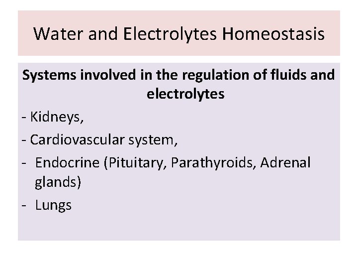 Water and Electrolytes Homeostasis Systems involved in the regulation of fluids and electrolytes -