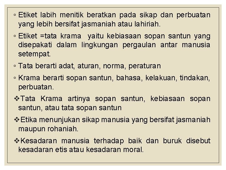 ◦ Etiket labih menitik beratkan pada sikap dan perbuatan yang lebih bersifat jasmaniah atau