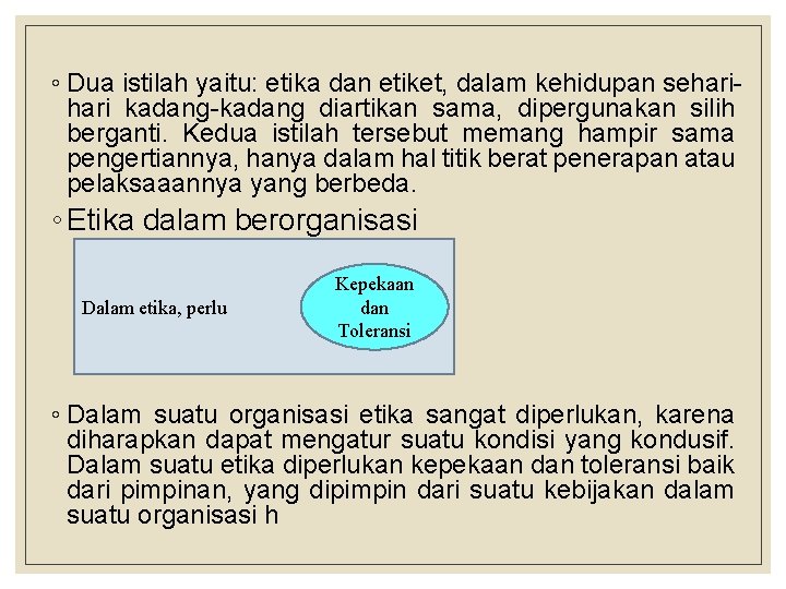 ◦ Dua istilah yaitu: etika dan etiket, dalam kehidupan sehari kadang-kadang diartikan sama, dipergunakan