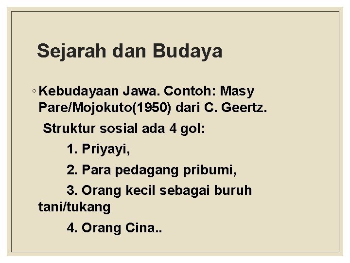  Sejarah dan Budaya ◦ Kebudayaan Jawa. Contoh: Masy Pare/Mojokuto(1950) dari C. Geertz. Struktur