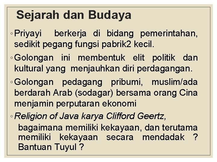  Sejarah dan Budaya ◦ Priyayi berkerja di bidang pemerintahan, sedikit pegang fungsi pabrik