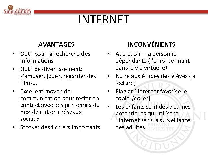 INTERNET AVANTAGES INCONVÉNIENTS • Outil pour la recherche des informations • Outil de divertissement: