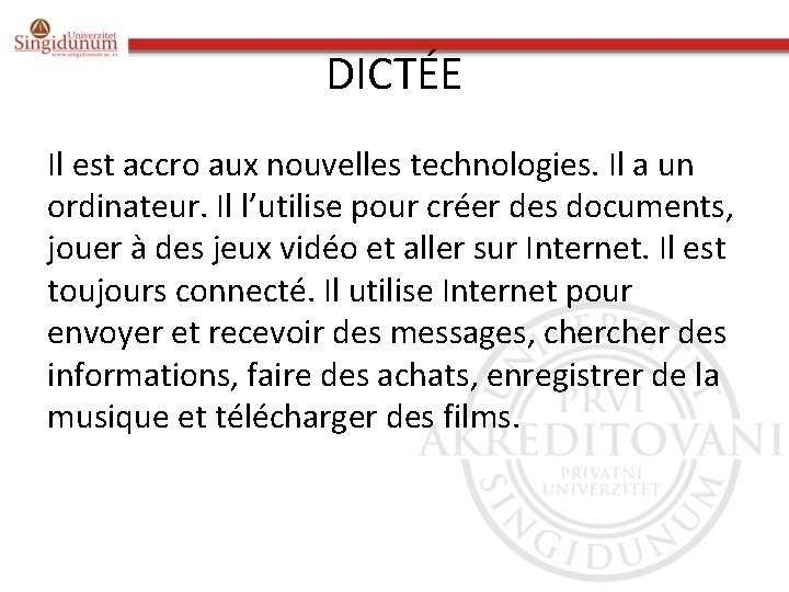 DICTÉE Il est accro aux nouvelles technologies. Il a un ordinateur. Il l’utilise pour