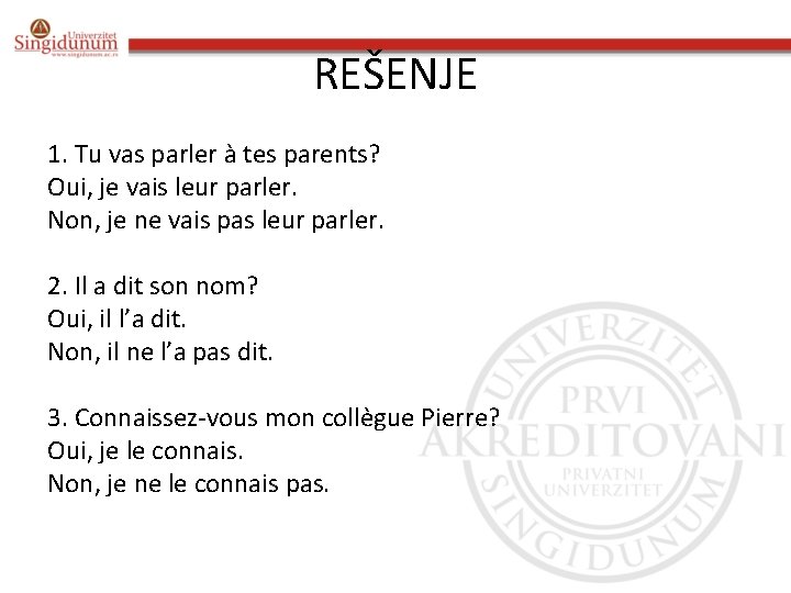 REŠENJE 1. Tu vas parler à tes parents? Oui, je vais leur parler. Non,