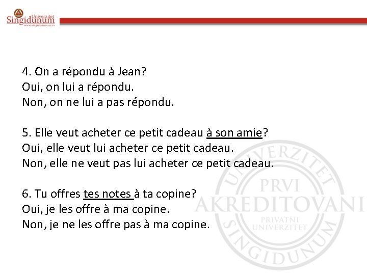 4. On a répondu à Jean? Oui, on lui a répondu. Non, on ne