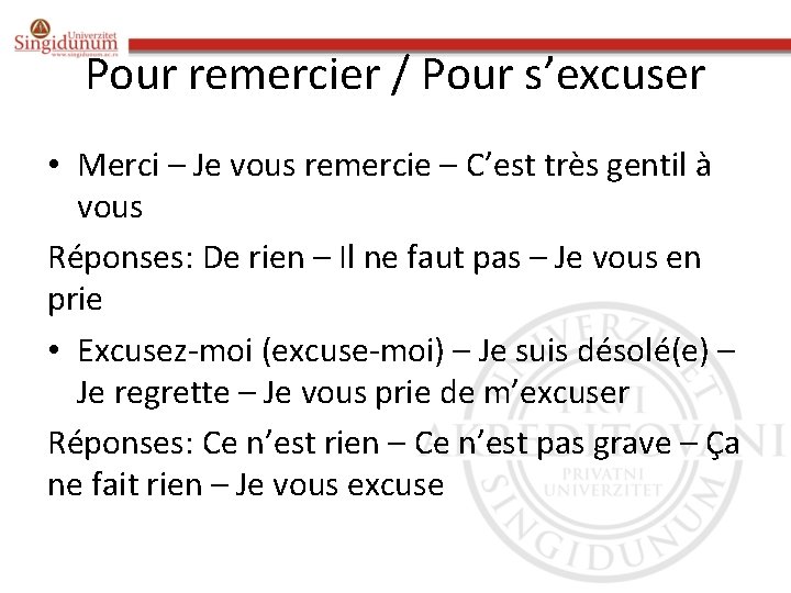 Pour remercier / Pour s’excuser • Merci – Je vous remercie – C’est très