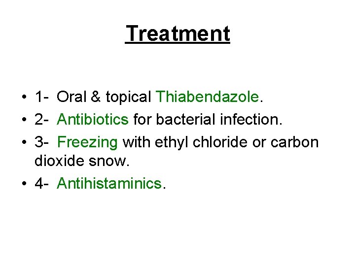 Treatment • 1 - Oral & topical Thiabendazole. • 2 - Antibiotics for bacterial