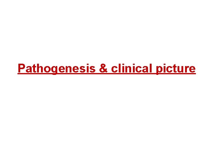 Pathogenesis & clinical picture 