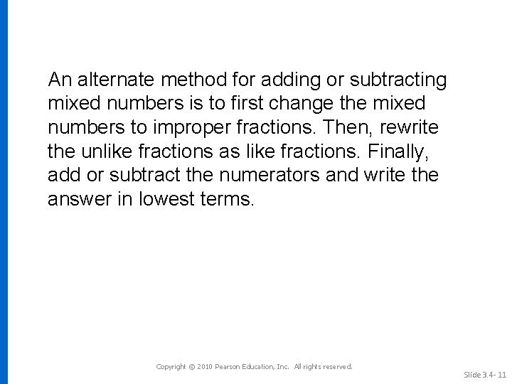 An alternate method for adding or subtracting mixed numbers is to first change the