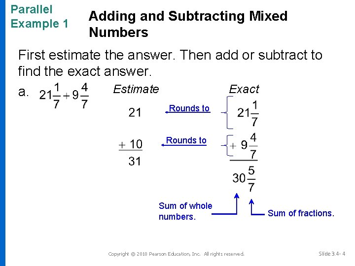 Parallel Example 1 Adding and Subtracting Mixed Numbers First estimate the answer. Then add