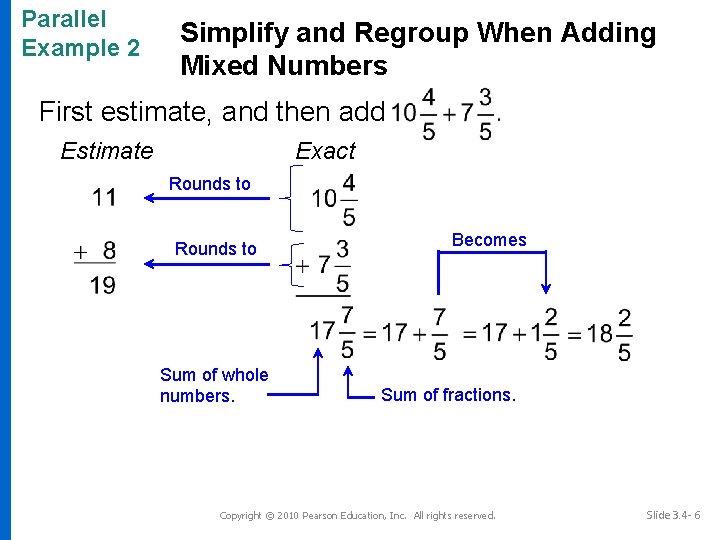 Parallel Example 2 Simplify and Regroup When Adding Mixed Numbers First estimate, and then
