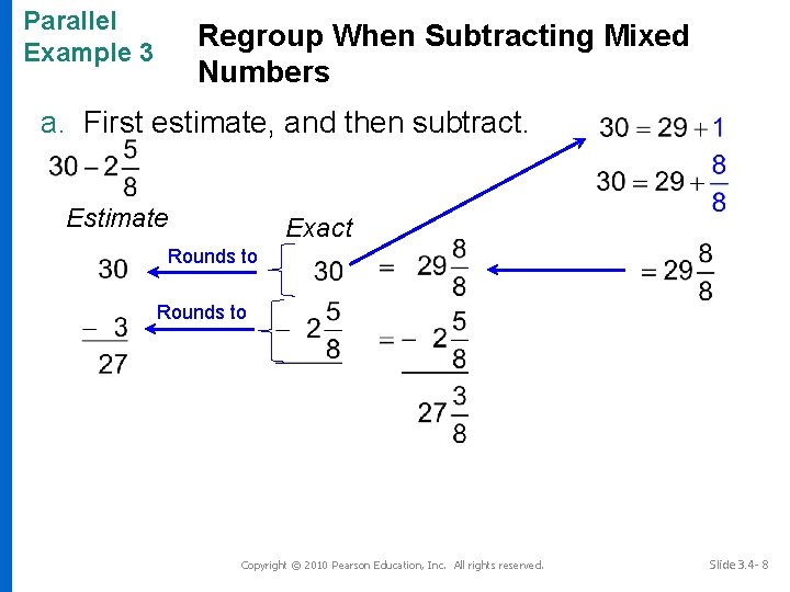 Parallel Example 3 Regroup When Subtracting Mixed Numbers a. First estimate, and then subtract.