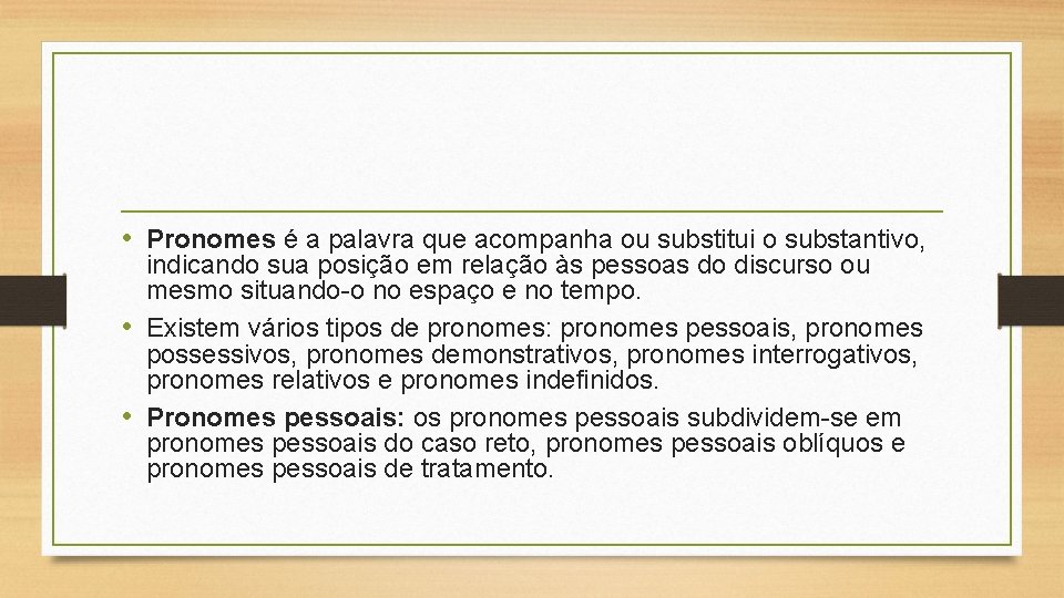  • Pronomes é a palavra que acompanha ou substitui o substantivo, indicando sua