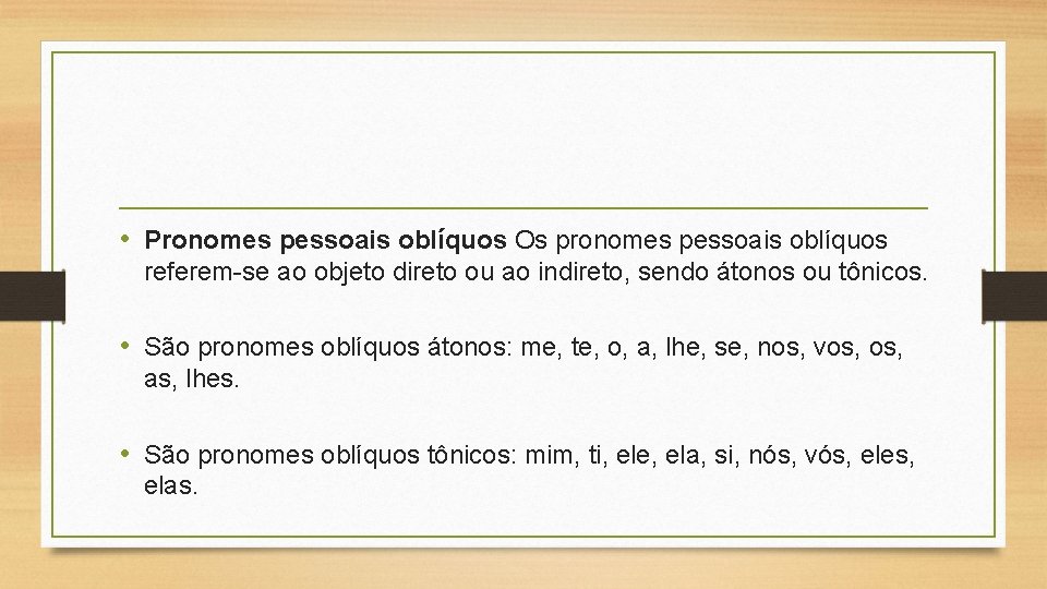  • Pronomes pessoais oblíquos Os pronomes pessoais oblíquos referem-se ao objeto direto ou