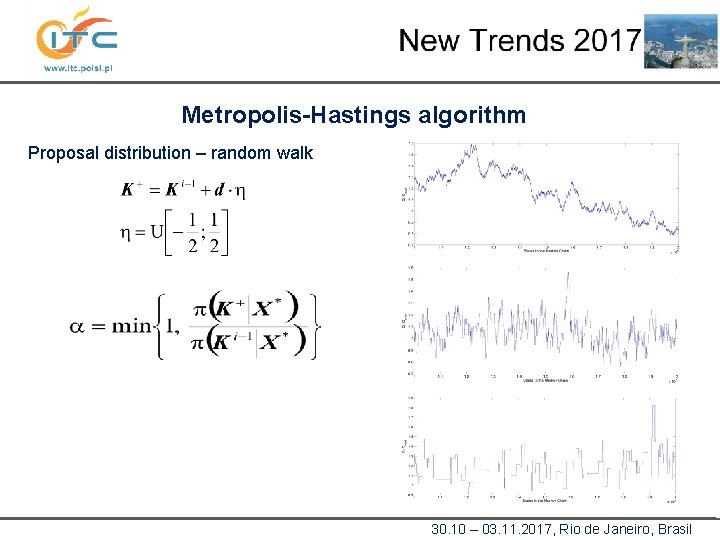 Metropolis-Hastings algorithm Proposal distribution – random walk 30. 10 – 03. 11. 2017, Rio