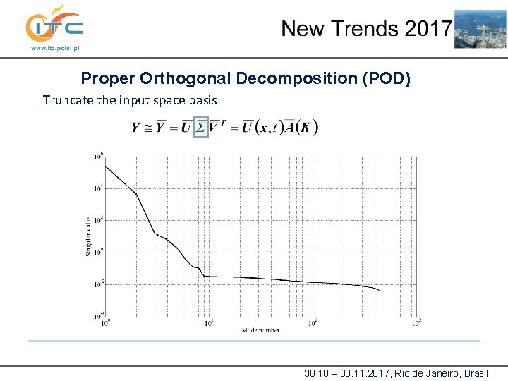 Proper Orthogonal Decomposition (POD) Truncate the input space basis 30. 10 – 03. 11.