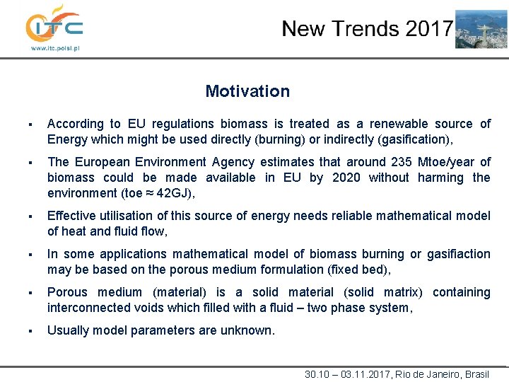 Motivation § According to EU regulations biomass is treated as a renewable source of