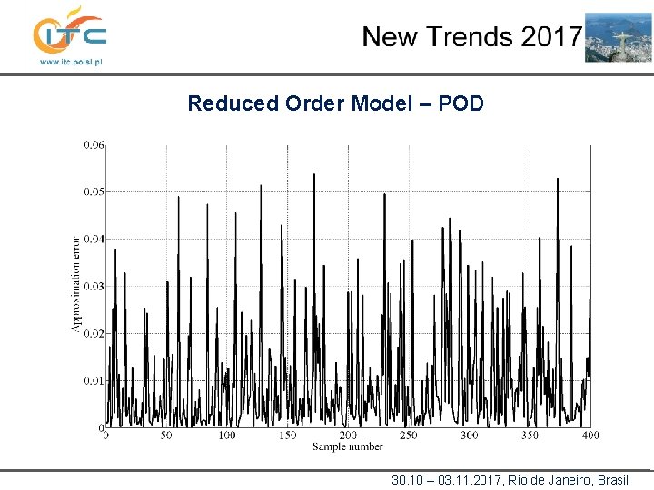 Reduced Order Model – POD 30. 10 – 03. 11. 2017, Rio de Janeiro,