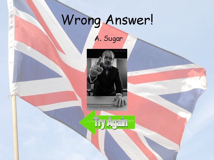 Wrong Answer! A. Sugar 