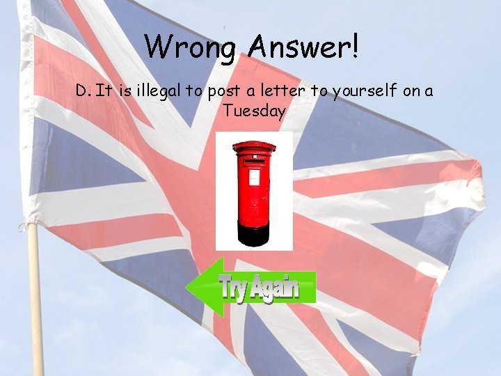 Wrong Answer! D. It is illegal to post a letter to yourself on a