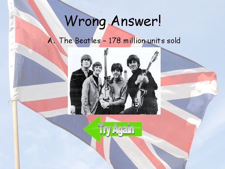 Wrong Answer! A. The Beatles – 178 million units sold 